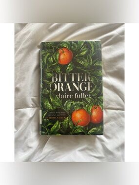 “Bitter Orange” By Claire Fuller-Hardcover First Edition © 2018